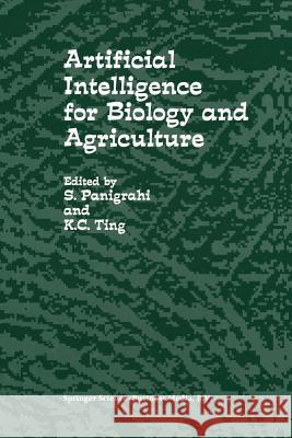 Artificial Intelligence for Biology and Agriculture S. Panigrahi K. C. Ting  9789401061209 Springer