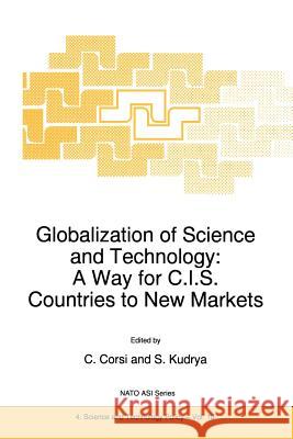 Globalization of Science and Technology: A Way for C.I.S. Countries to New Markets C. Corsi, S. Kudrya 9789401061315 Springer