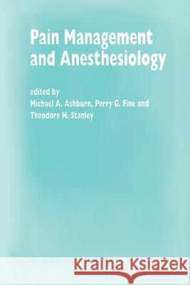 Pain Management and Anesthesiology: Papers Presented at the 43rd Annual Postgraduate Course in Anesthesiology, February 1998 Ashburn, M. a. 9789401061629 Springer