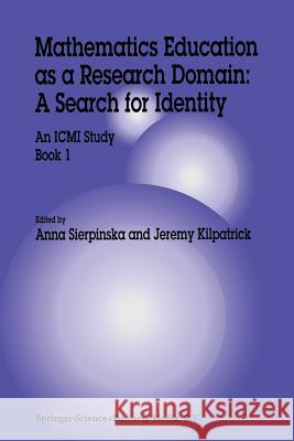 Mathematics Education as a Research Domain: A Search for Identity: An ICMI Study Book 1 Sierpinska, Anna 9789401061841