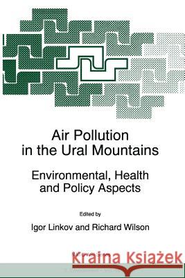Air Pollution in the Ural Mountains: Environmental, Health and Policy Aspects Linkov, Igor 9789401061926 Springer