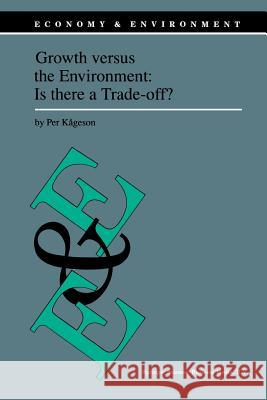 Growth Versus the Environment: Is There a Trade-Off? Kågeson, Per 9789401062152 Springer