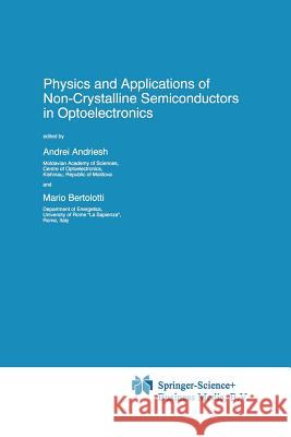 Physics and Applications of Non-Crystalline Semiconductors in Optoelectronics A. Andriesh                              M. Bertolotti 9789401063135 Springer