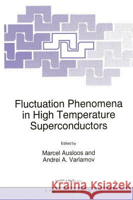Fluctuation Phenomena in High Temperature Superconductors M. Ausloos Andrei a. Varlamov 9789401063319