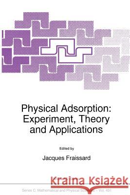 Physical Adsorption: Experiment, Theory and Applications J. Fraissard 9789401063920 Springer
