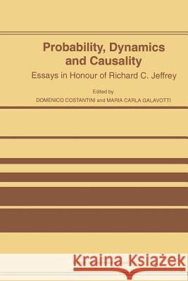 Probability, Dynamics and Causality: Essays in Honour of Richard C. Jeffrey Costantini, D. 9789401064095 Springer