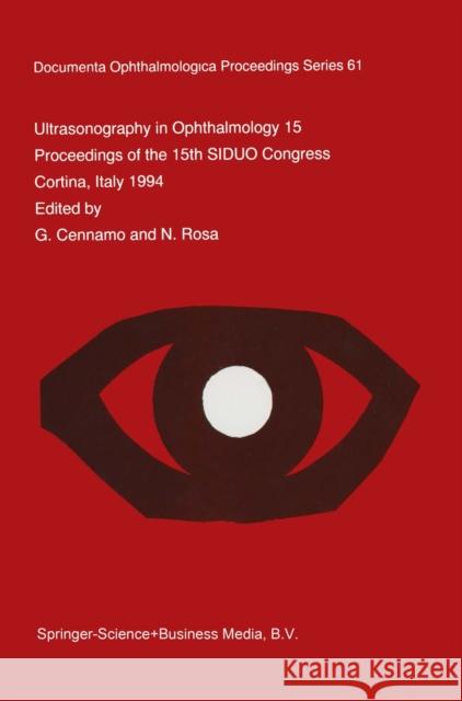 Ultrasonography in Ophthalmology XV: Proceedings of the 15th Siduo Congress, Cortina, Italy 1994 Cennamo, G. 9789401064507 Springer
