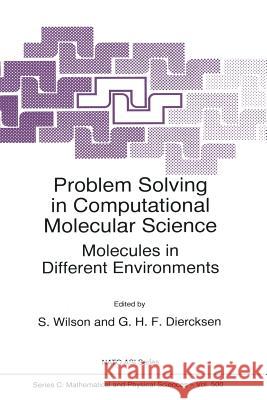 Problem Solving in Computational Molecular Science: Molecules in Different Environments Wilson, Stephen 9789401065061