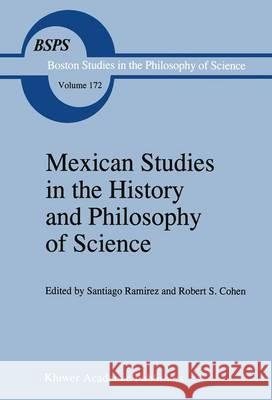 Mexican Studies in the History and Philosophy of Science Santiago Ramirez Robert S. Cohen  9789401065351