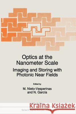 Optics at the Nanometer Scale: Imaging and Storing with Photonic Near Fields Nieto-Vesperinas, M. 9789401065948 Springer
