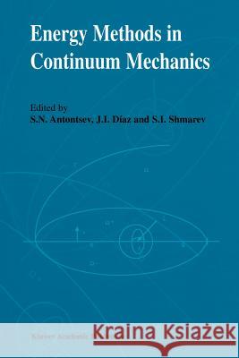 Energy Methods in Continuum Mechanics: Proceedings of the Workshop on Energy Methods for Free Boundary Problems in Continuum Mechanics, Held in Oviedo Antontsev, S. N. 9789401066389 Springer