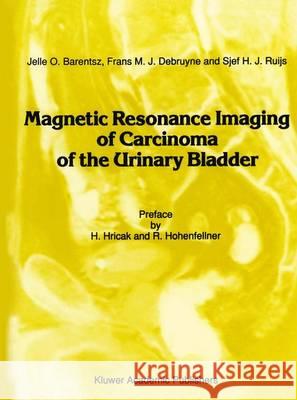 Magnetic Resonance Imaging of Carcinoma of the Urinary Bladder Jelle O. Barentsz Frans M. J. Debruyne J. H. J. Ruijs 9789401067782 Springer