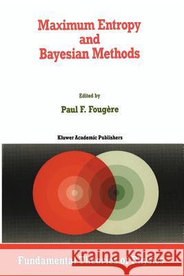 Maximum Entropy and Bayesian Methods P. F. Fougere 9789401067928 Springer