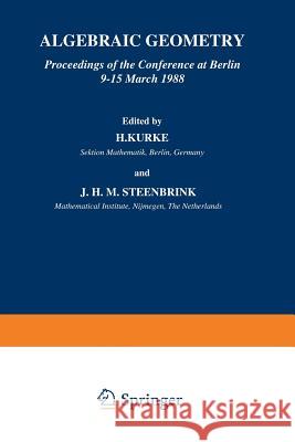 Algebraic Geometry: Proceedings of the Conference at Berlin 9-15 March 1988 Kurke, H. 9789401067935 Springer