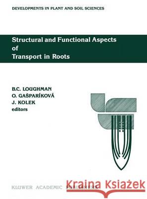 Structural and Functional Aspects of Transport in Roots: Third International Symposium on 'Structure and Function of Roots' Nitra, Czechoslovakia, 3-7 Loughman, B. C. 9789401068895 Springer