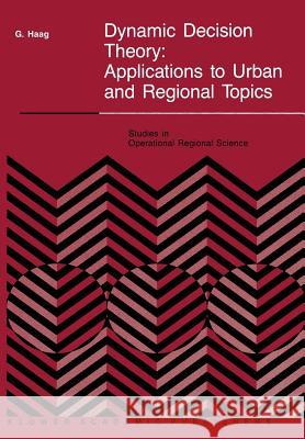 Dynamic Decision Theory: Applications to Urban and Regional Topics Haag, G. 9789401069120 Springer