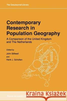 Contemporary Research in Population Geography: A Comparison of the United Kingdom and The Netherlands John Stillwell, Henk J. Scholten 9789401069526