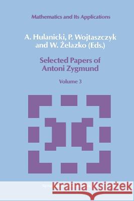 Selected Papers of Antoni Zygmund: Volume 3 Hulanicki, A. 9789401069625 Springer