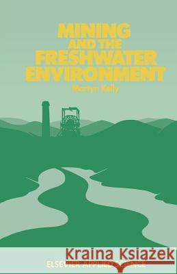 Mining and the Freshwater Environment M. Kelly W.J. Allison A.R. Garman 9789401071055 Springer