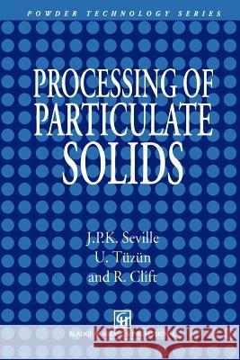 Processing of Particulate Solids J. P. Seville Ugammaur T R. Clift 9789401071529 Springer