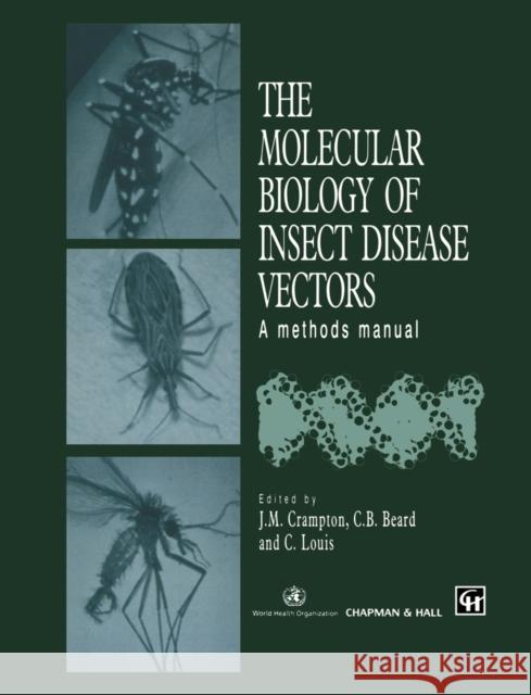 The Molecular Biology of Insect Disease Vectors: A Methods Manual Crampton, J. M. 9789401071857 Springer