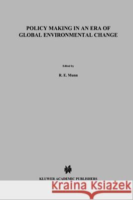 Policy Making in an Era of Global Environmental Change R. E. Munn J. W. M. L N. Va 9789401072199 Springer