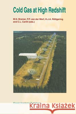 Cold Gas at High Redshift: Proceedings of a Workshop Celebrating the 25th Anniversary of the Westerbork Synthesis Radio Telescope, Held in Hoogev M. N. Bremer P. P. Va H. J. a. R 9789401072731 Springer