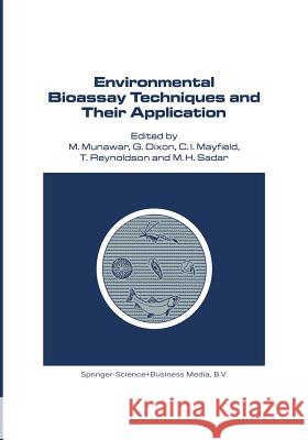 Environmental Bioassay Techniques and Their Application: Proceedings of the 1st International Conference Held in Lancaster, England, 11-14 July 1988 Munawar, M. 9789401073462 Springer