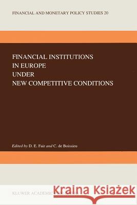 Financial Institutions in Europe Under New Competitive Conditions Fair, D. E. 9789401073882 Springer