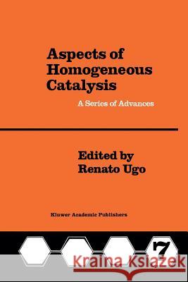 Aspects of Homogeneous Catalysis: A Series of Advances Ugo, R. 9789401074506 Springer
