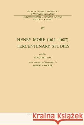 Henry More (1614-1687) Tercentenary Studies: With a Biography and Bibliography by Robert Crocker Hutton, S. 9789401075169