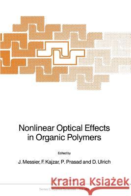 Nonlinear Optical Effects in Organic Polymers J. Messier P. Prasad D. Ulrich (Air Force Office of Scientifi 9789401075305 Springer