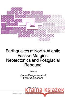 Earthquakes at North-Atlantic Passive Margins: Neotectonics and Postglacial Rebound Soren Gregersen Peter W. Basham 9789401075381