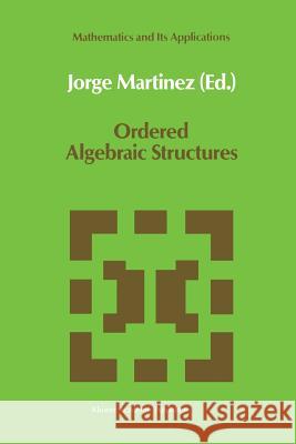 Ordered Algebraic Structures: Proceedings of the Caribbean Mathematics Foundation Conference on Ordered Algebraic Structures, Curaçao, August 1988 Martínez, Jorge 9789401076159