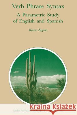 Verb Phrase Syntax: A Parametric Study of English and Spanish: A Parametric Study of English and Spanish Zagona, Karen 9789401077248 Springer