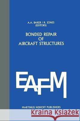 Bonded Repair of Aircraft Structures A. Baker Gary Jones Gary Jones 9789401077361 Springer