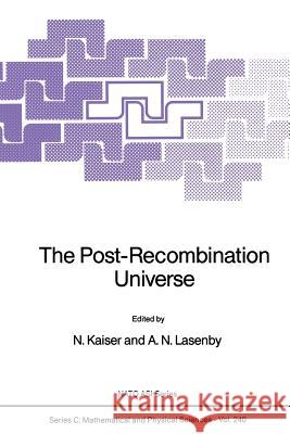 The Post-Recombination Universe N. Kaiser A. N. Lasenby 9789401078641 Springer