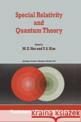 Special Relativity and Quantum Theory: A Collection of Papers on the Poincaré Group M. Noz, Young Suh Kim 9789401078726 Springer