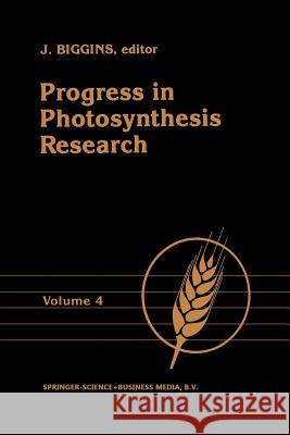 Progress in Photosynthesis Research: Volume 4 Proceedings of the Viith International Congress on Photosynthesis Providence, Rhode Island, Usa, August J. Biggins   9789401080804 Springer