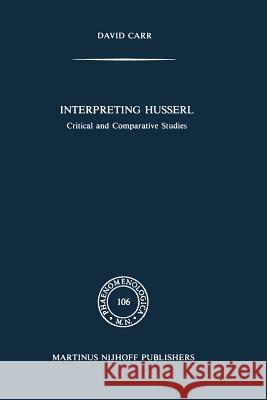 Interpreting Husserl: Critical and Comparative Studies Carr, David 9789401081085