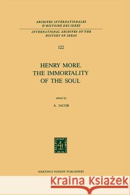 Henry More. the Immortality of the Soul: Edited with an Introduction and Notes Jacob, A. 9789401081122 Springer