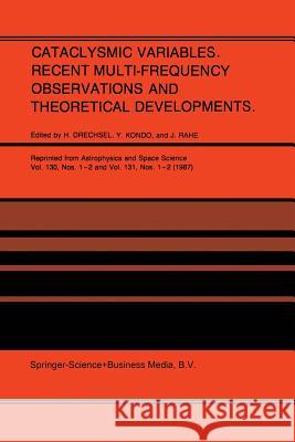Cataclysmic Variables. Recent Multi-Frequency Observations and Theoretical Developments: Proceedings of Iau Colloquium No. 93, Held in Bamberg, F.R.G. Drechsel, H. 9789401081917