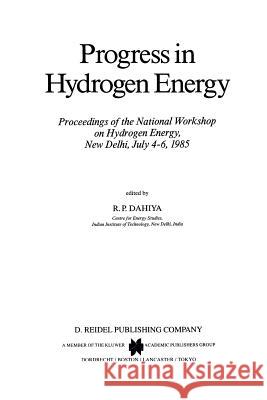 Progress in Hydrogen Energy: Proceedings of the National Workshop on Hydrogen Energy, New Delhi, July 4-6, 1985 Dahiya, R. P. 9789401081948 Springer