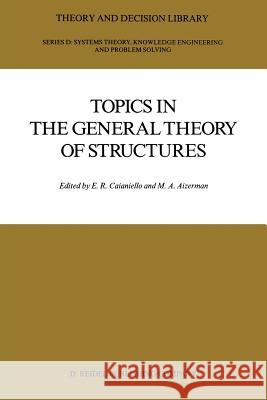 Topics in the General Theory of Structures E.R. Caianiello M.A. Aizerman  9789401081993 Springer