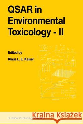 Qsar in Environmental Toxicology - II: Proceedings of the 2nd International Workshop on Qsar in Environmental Toxicology, Held at McMaster University, Kaiser, K. L. 9789401082464 Springer