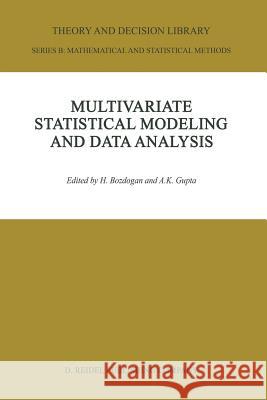 Multivariate Statistical Modeling and Data Analysis: Proceedings of the Advanced Symposium on Multivariate Modeling and Data Analysis May 15-16, 1986 Bozdogan, H. 9789401082648