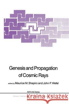Genesis and Propagation of Cosmic Rays M. M. Shapiro John P. Wefel 9789401082860