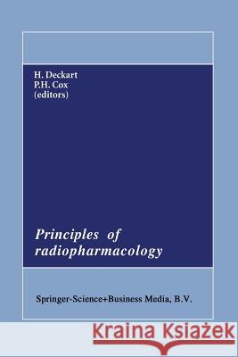 Principles of Radiopharmacology H. Deckart                               P. H. Cox 9789401083843 Springer
