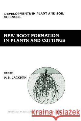New Root Formation in Plants and Cuttings M. B. Jackson 9789401084383 Springer