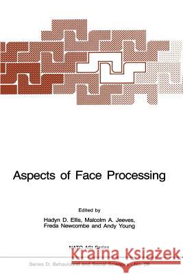 Aspects of Face Processing H. D. Ellis Malcolm A. Jeeves Freda Newcombe 9789401084673